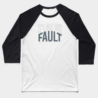 Geology Pun It's Not Our Fault Baseball T-Shirt